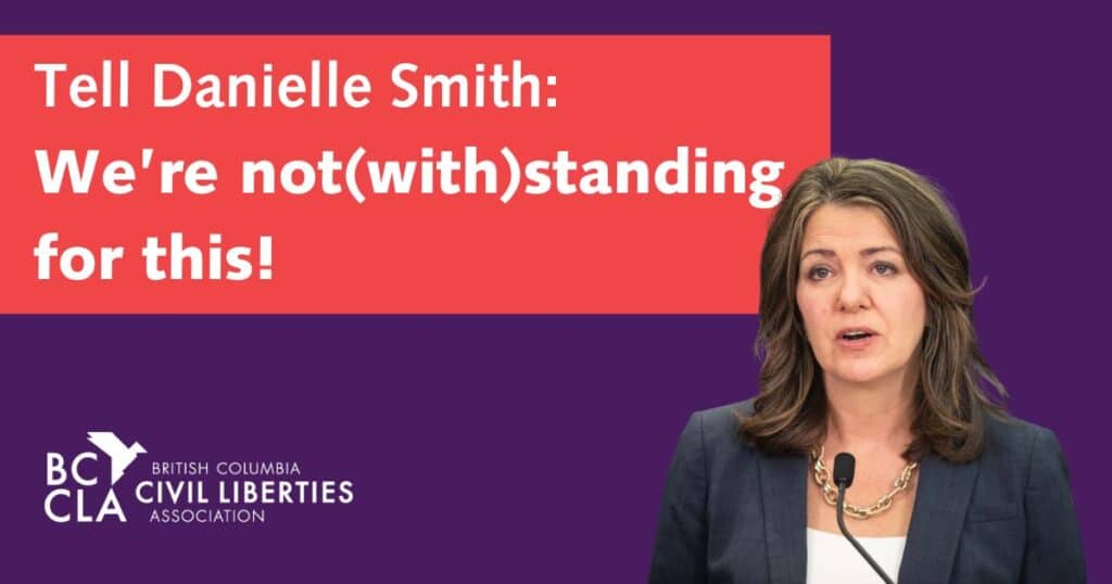 Danielle Smith next to a slogan that says: Tell Danielle Smith We're notwithstanding for this along with the BCCLA logo