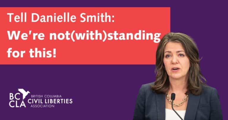 Danielle Smith next to a slogan that says: Tell Danielle Smith We're notwithstanding for this along with the BCCLA logo